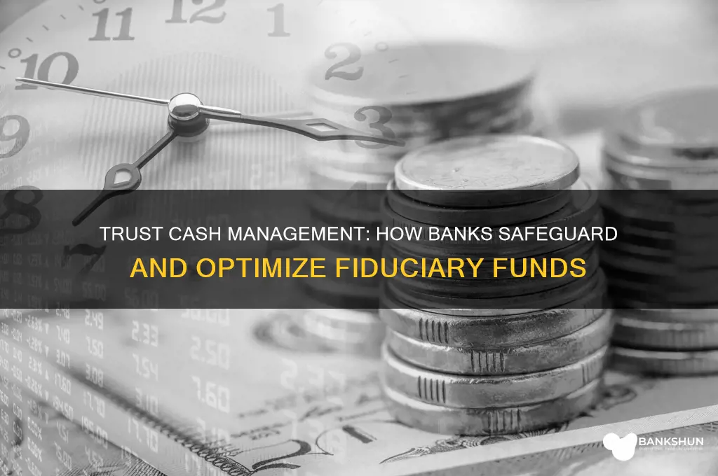 how do banks handle trust cash management