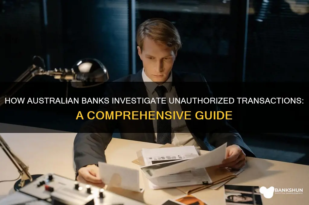 how do banks investigate unauthorized transactions australia