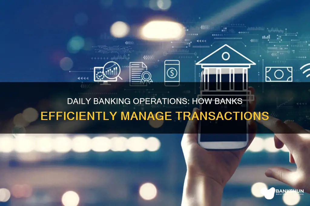 how do banks manage their daily transactions