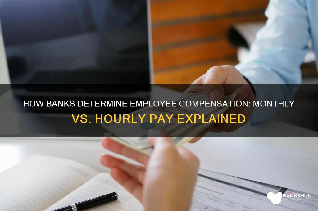 how do banks pay monthly or hourly