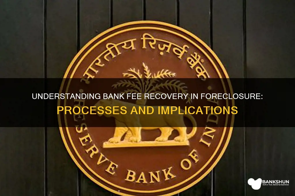 how do banks recover fees in foreclosure