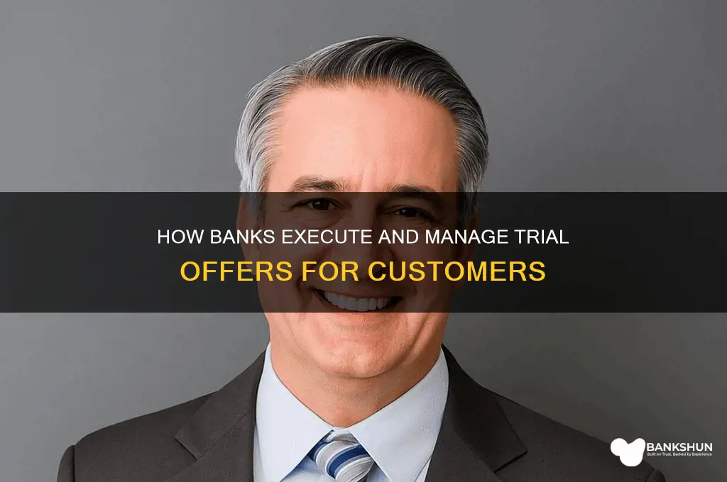 how do banks run a trial offer