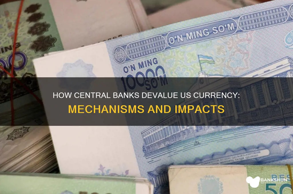 how do central banks devalue us currency