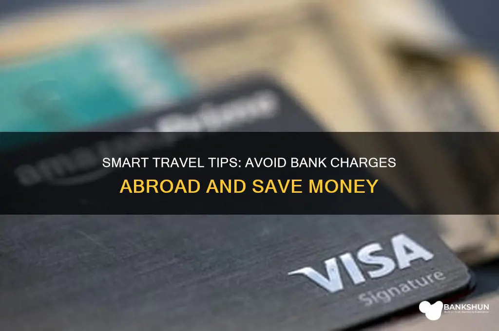 how do i avoid bank charges abroad