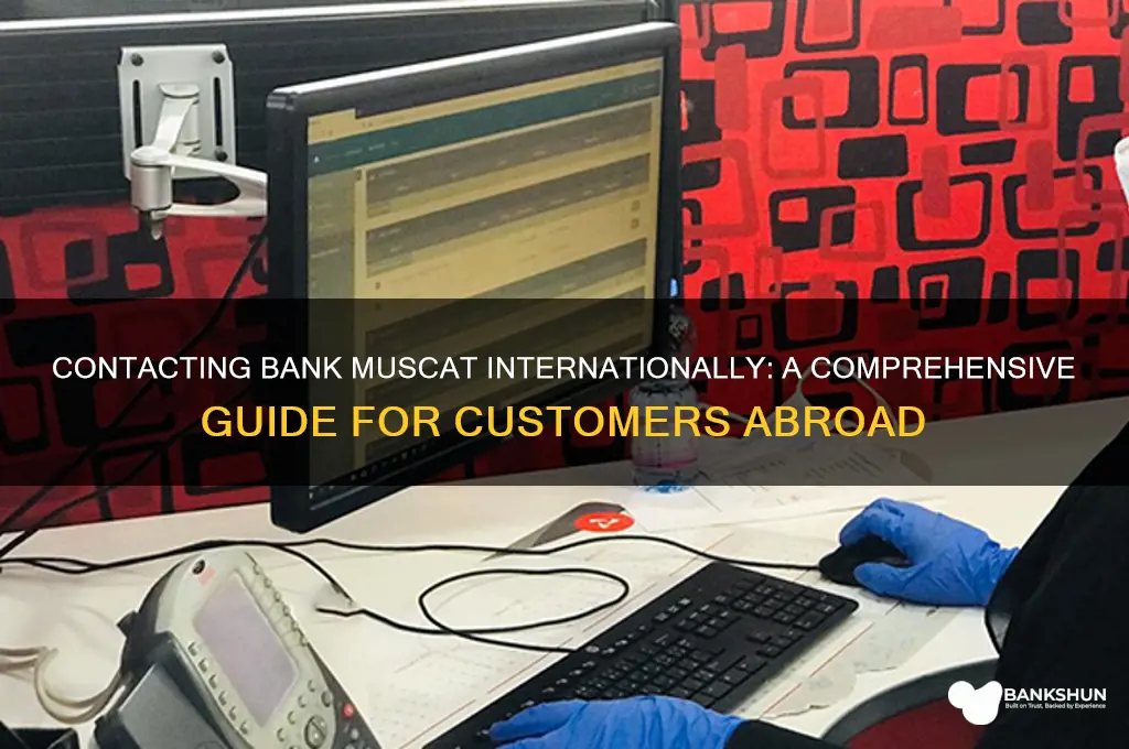 how do i contact bank muscat abroad