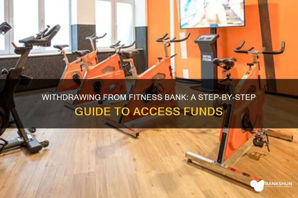 how do i withdraw from fitness bank