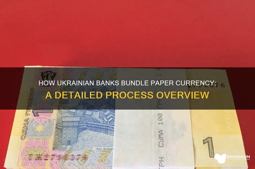 how do ukrainian banks bundle paper currency