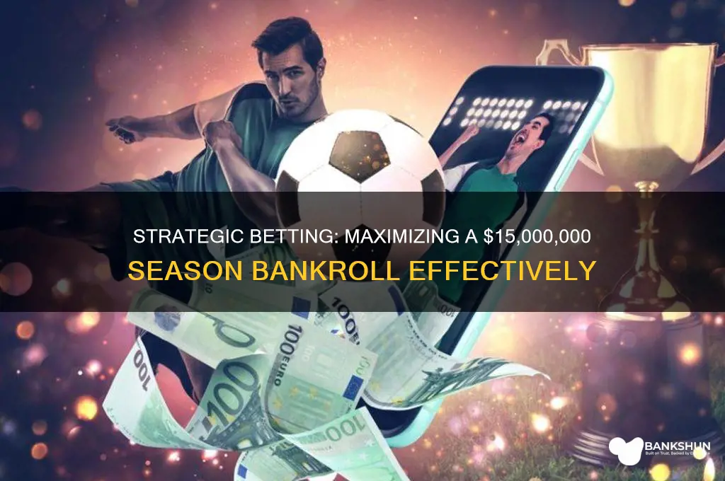 how do you bet 15000000 season bank