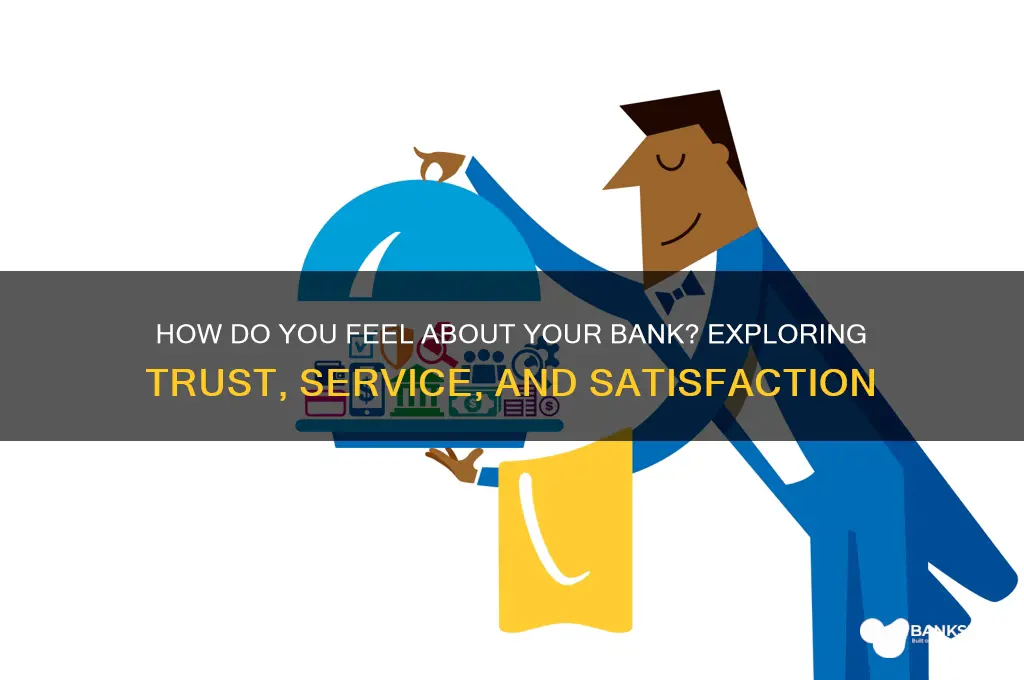 how do you feel about your bank