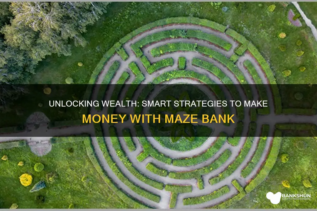 how do you make momeywith maze bank