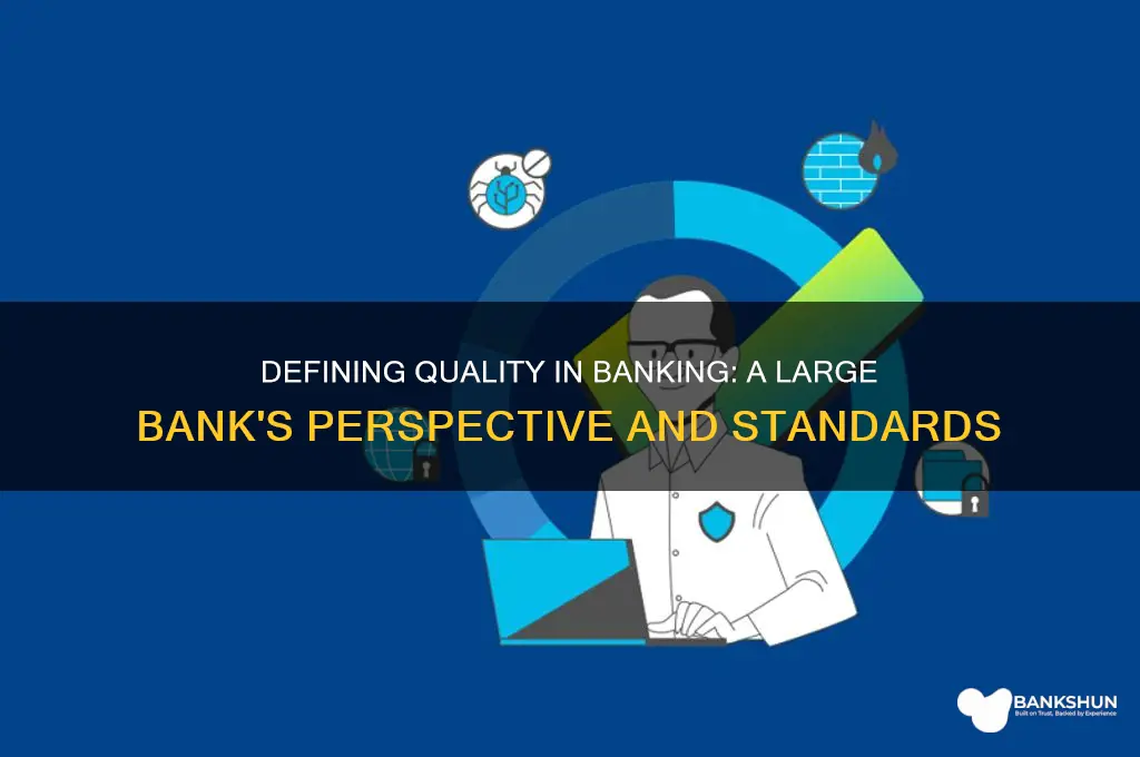 how does a large bank define quality