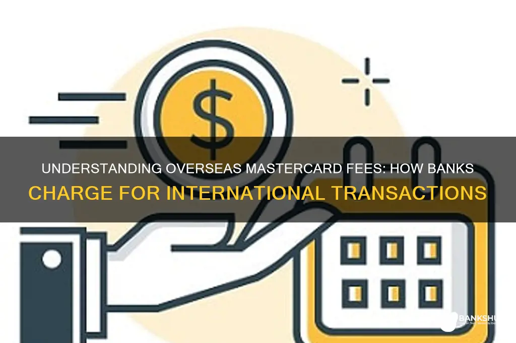 how does bank charge for overseas mastercard