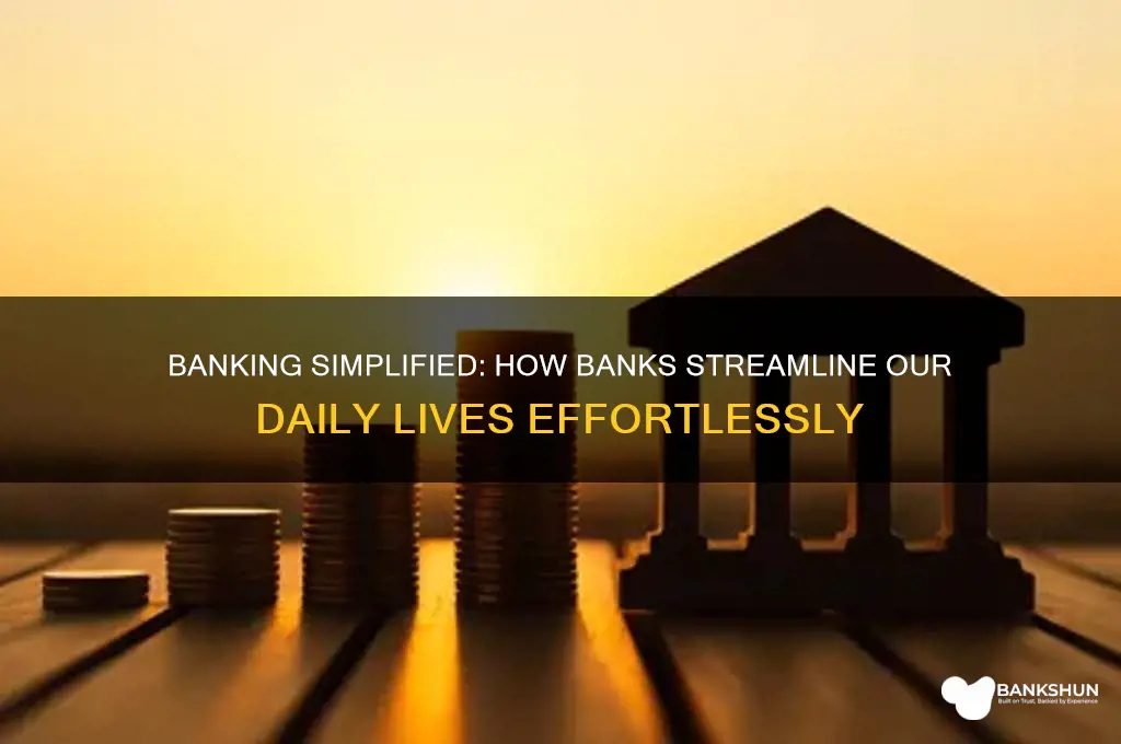 how does bank make our life easier
