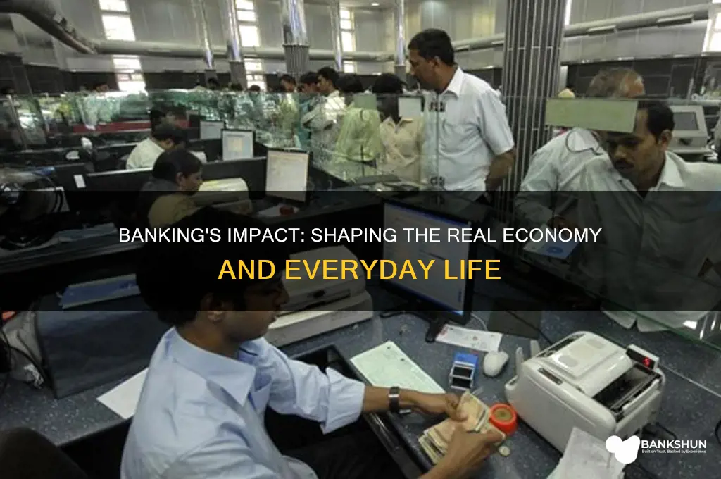 how does banking affect the real economy
