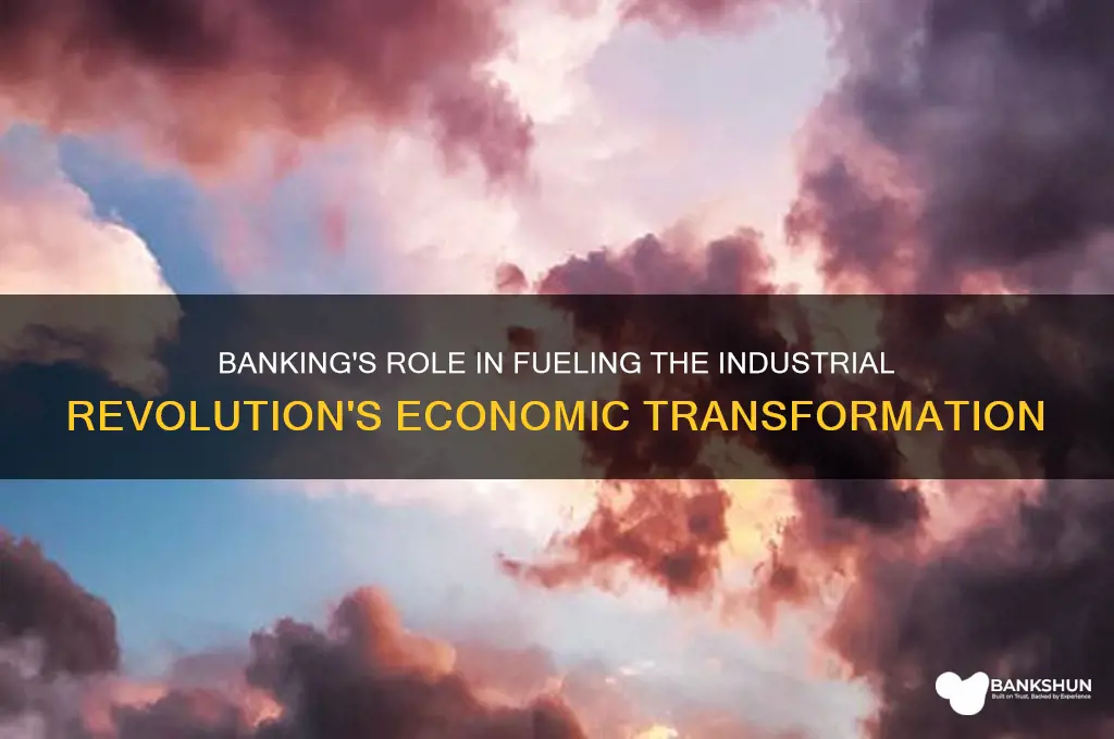 how does banking impact the industrial revolution