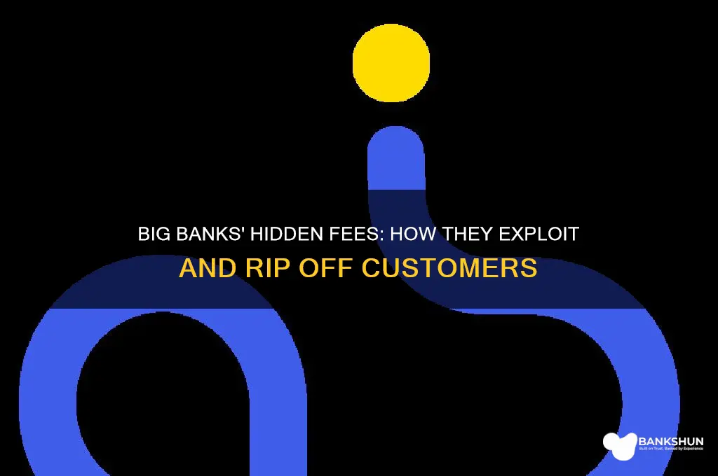 how does big bank rip off people
