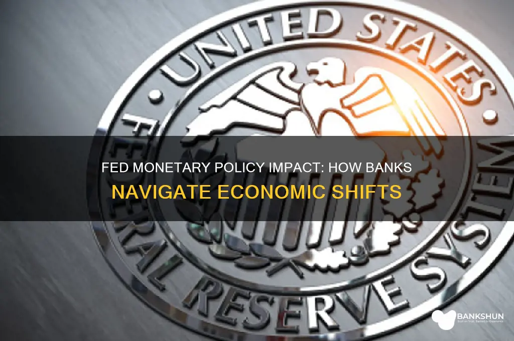 how does fed monetary policy affect banks