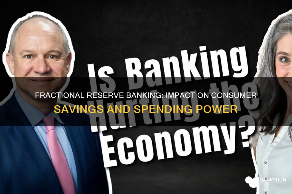 how does fractional reserve banking affect consumers