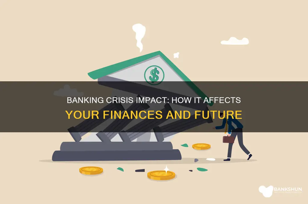 how does the banking crisis affect me