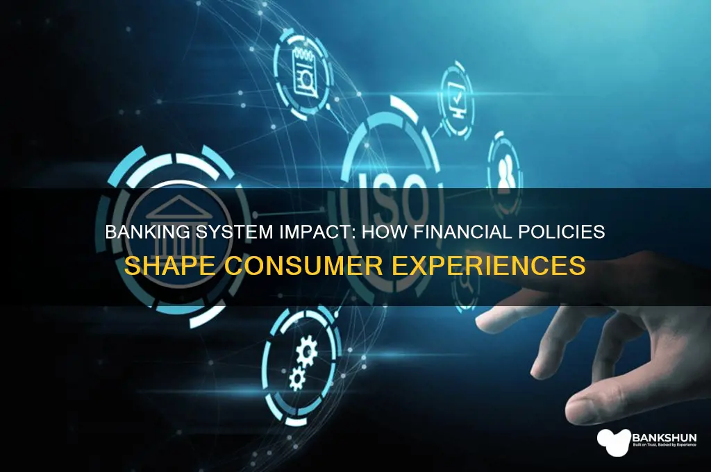 how does the banking system affect consumers