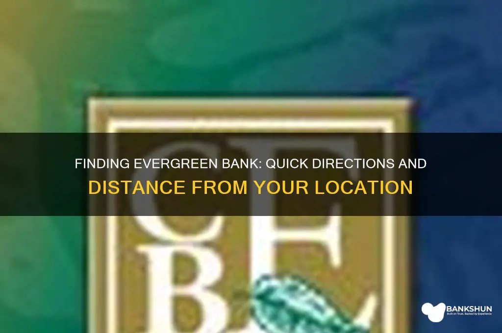 how far from here ti evergreen bank