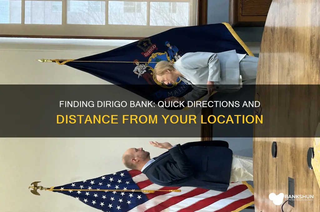 how far is dirigo bank from here