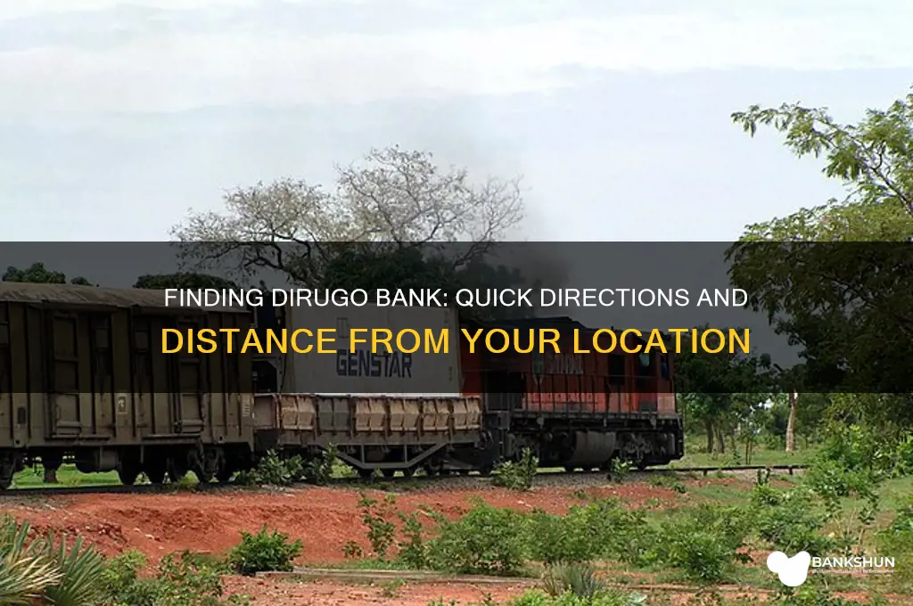 how far is dirugo bank from here