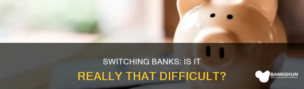 how hard is it to switch banks