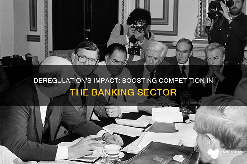 how has deregulation increased competition in banking