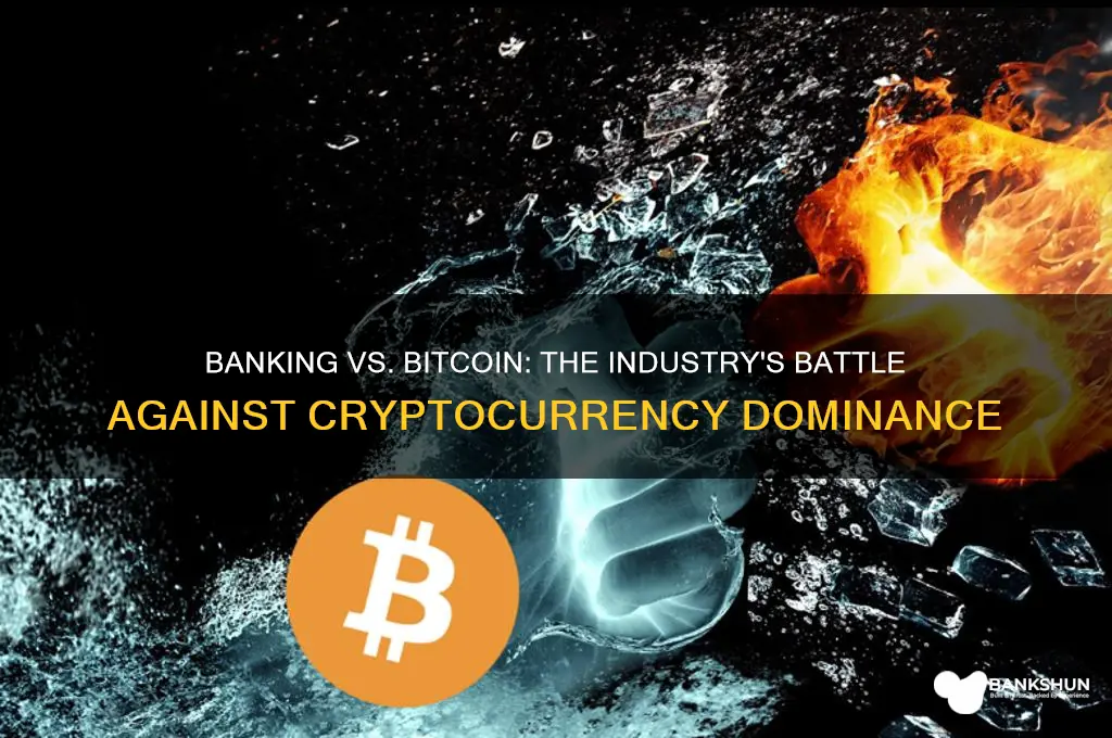 how has the banking industry fought bitcoin