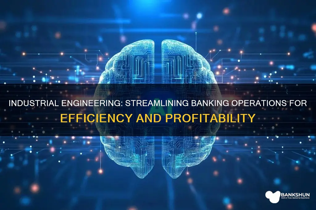 how industrial engineering is helpful in banking