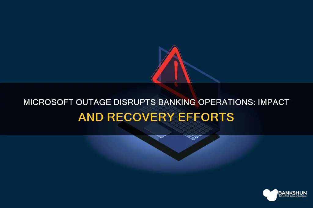 how is the microsoft outage affecting banks