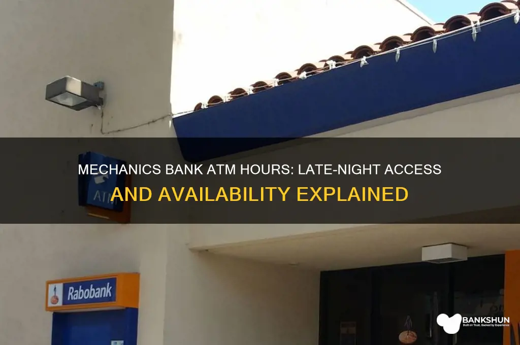 how late are mechanics bank atms available