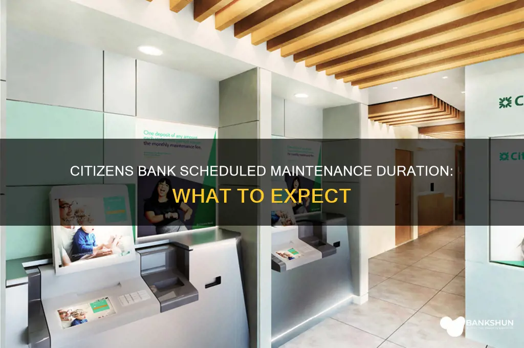 how long are citizens bank scheduled maintenances