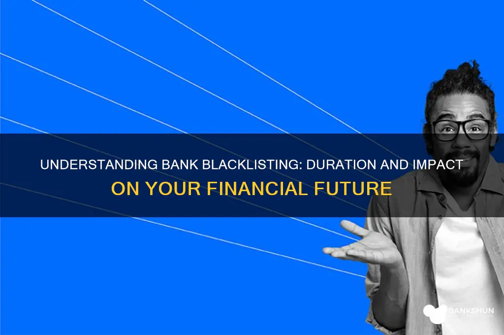 how long are you blacklisted from banks