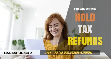 How Long Do Banks Hold Tax Refunds: A Complete Guide