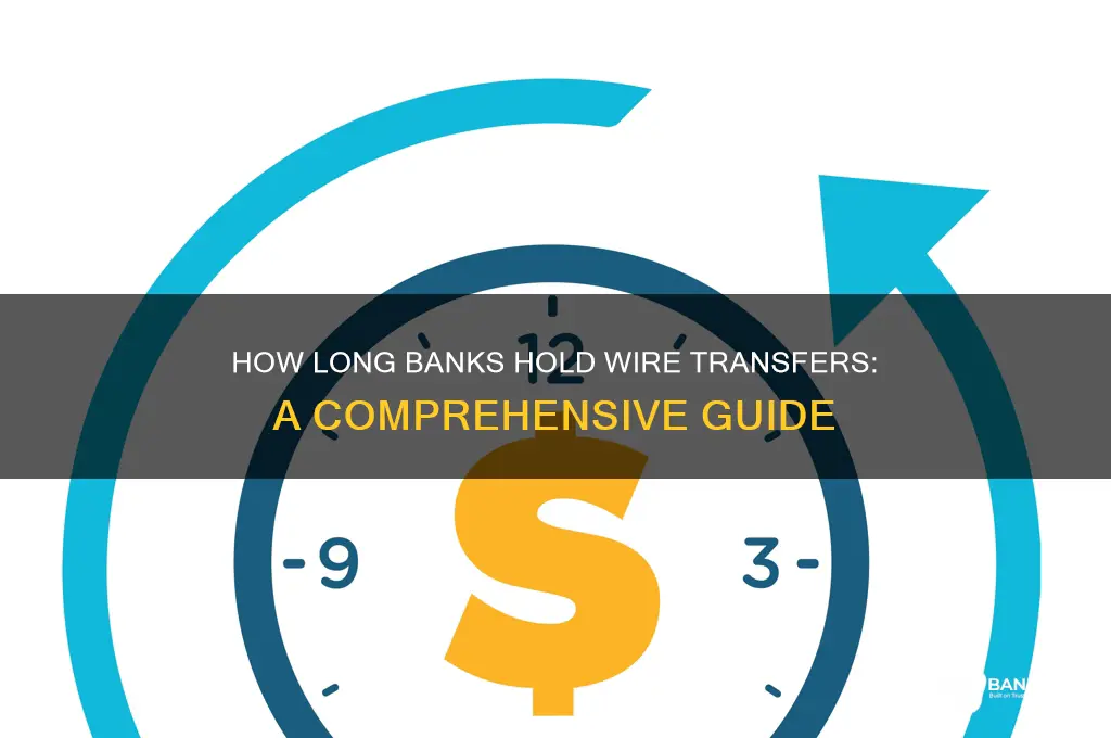 how long do banks hold wire transfers
