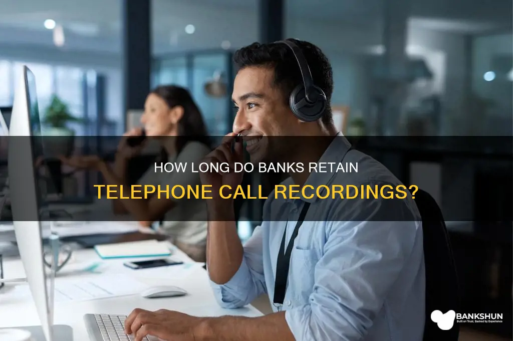 how long do banks keep telephone recordings