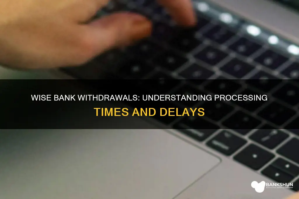how long do wise bank withdrawals take