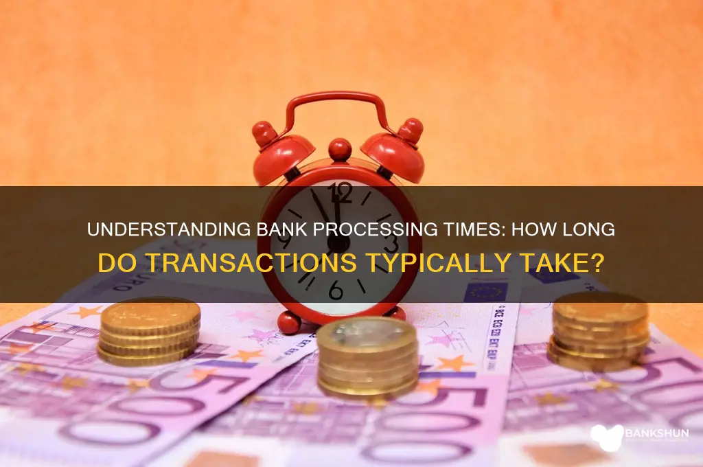 how long do your bank show processing