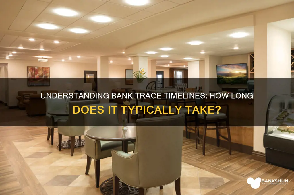 how long does a bank trace take
