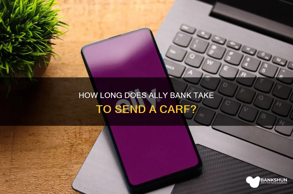 how long does ally bank send carf