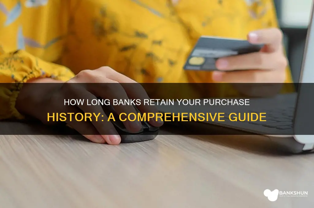 how long does bank purchase history last