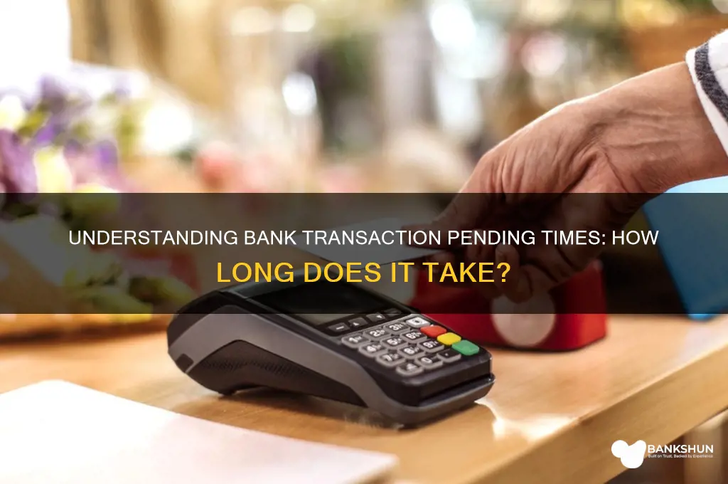 how long does bank transaction pending take