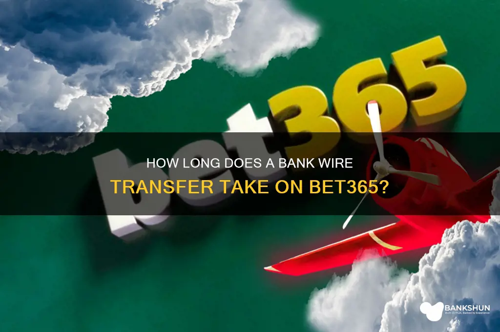 how long does bank wire take bet365