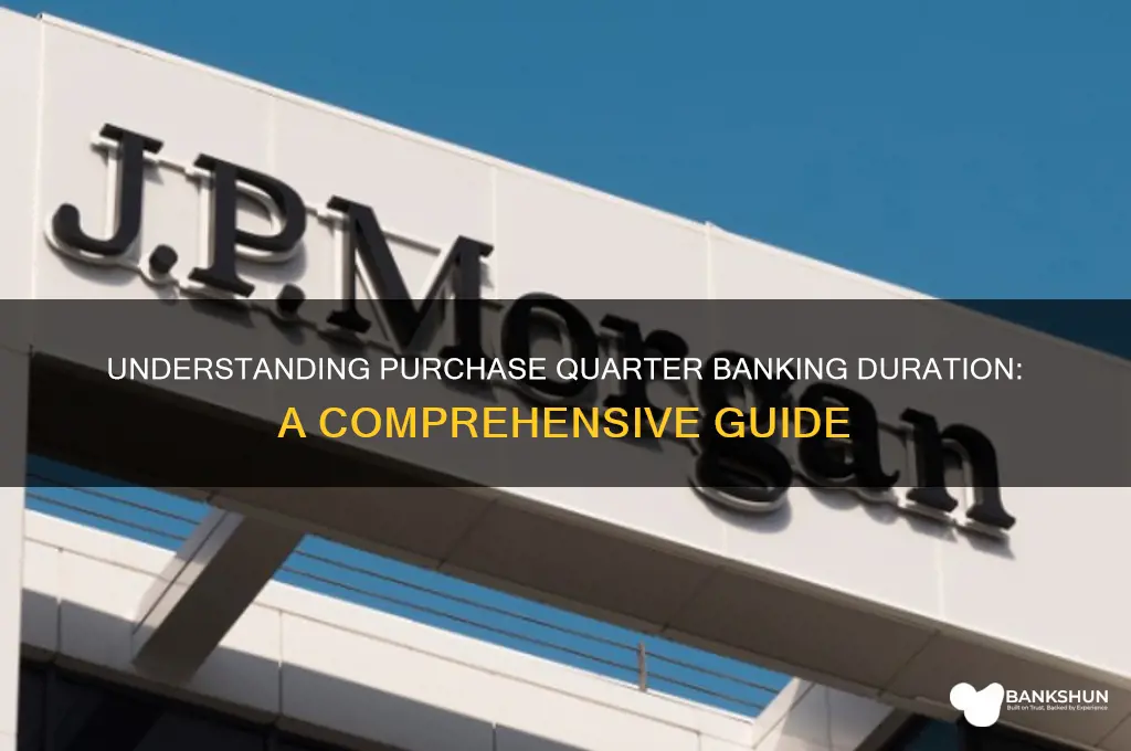 how long is a purchase quarter banking