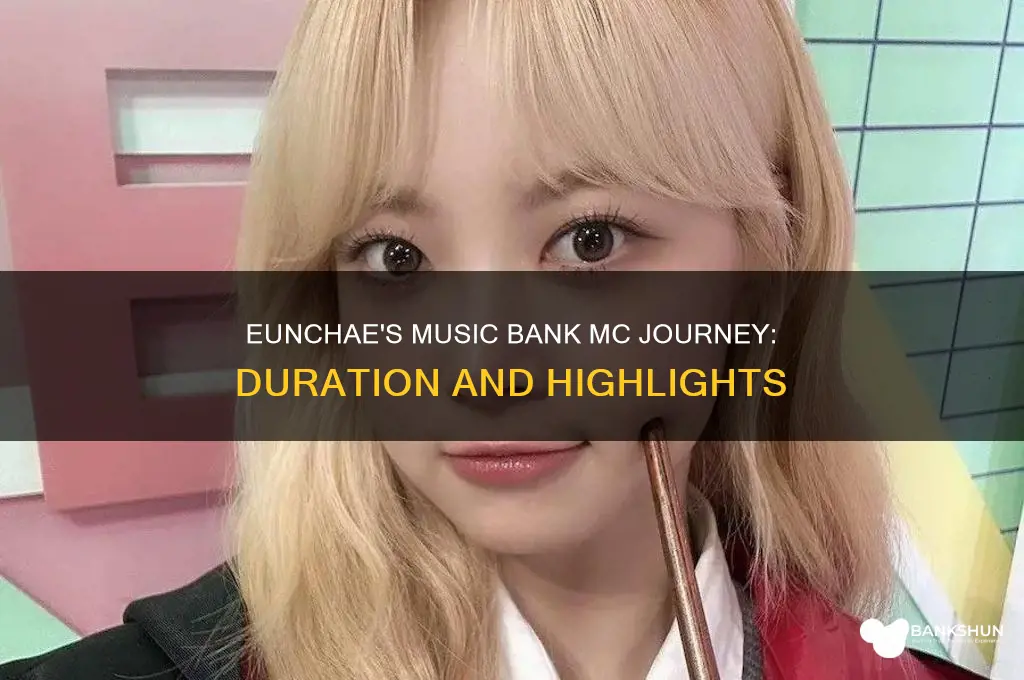 how long was eunchae music bank mc