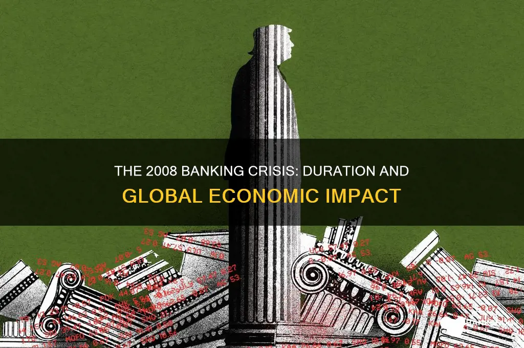 how long was the 2008 banking crisis