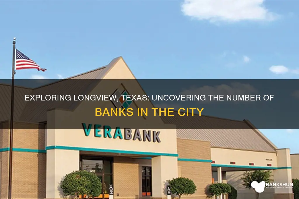 how many banks are in longview texas