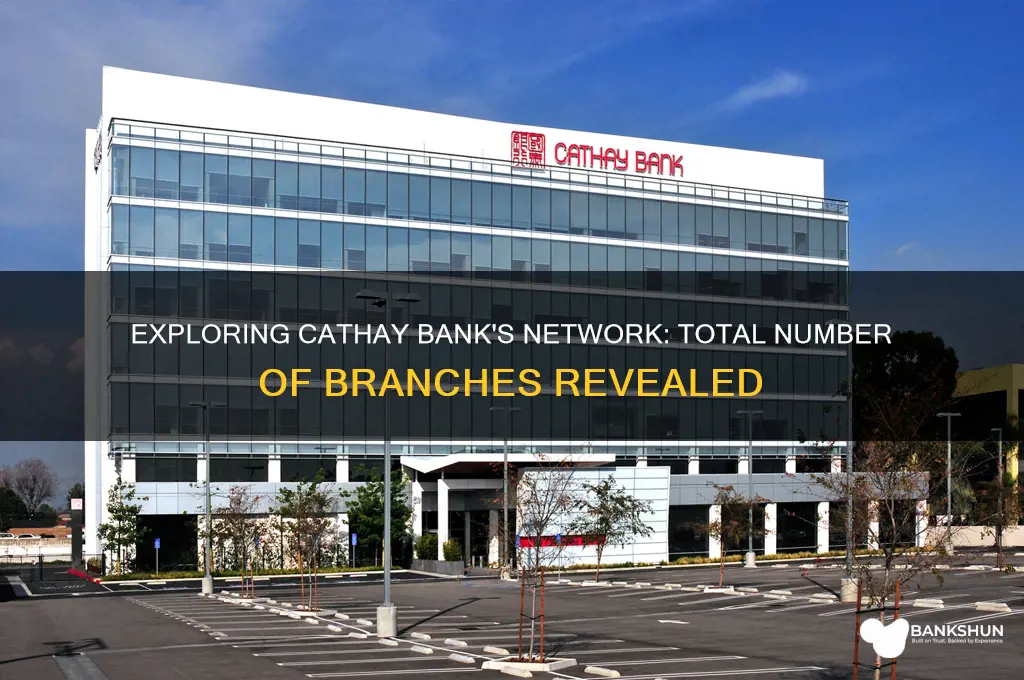 how many branches does cathay bank have